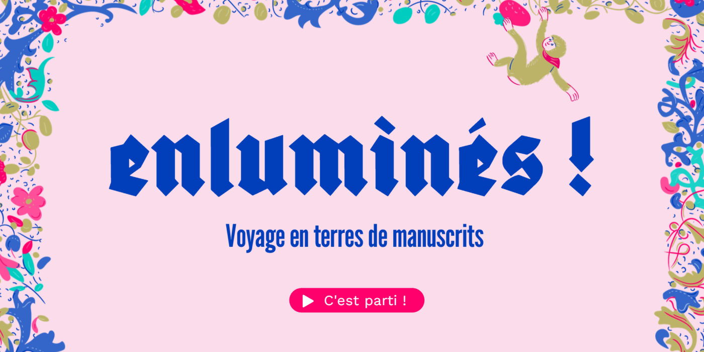 Enluminés ! Voyage en terres de manuscrits